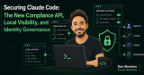 Securing Claude Code: The New Compliance API, Local Visibility, and Identity Governance